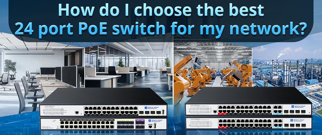 How do I choose the best 24 port PoE switch for my network?