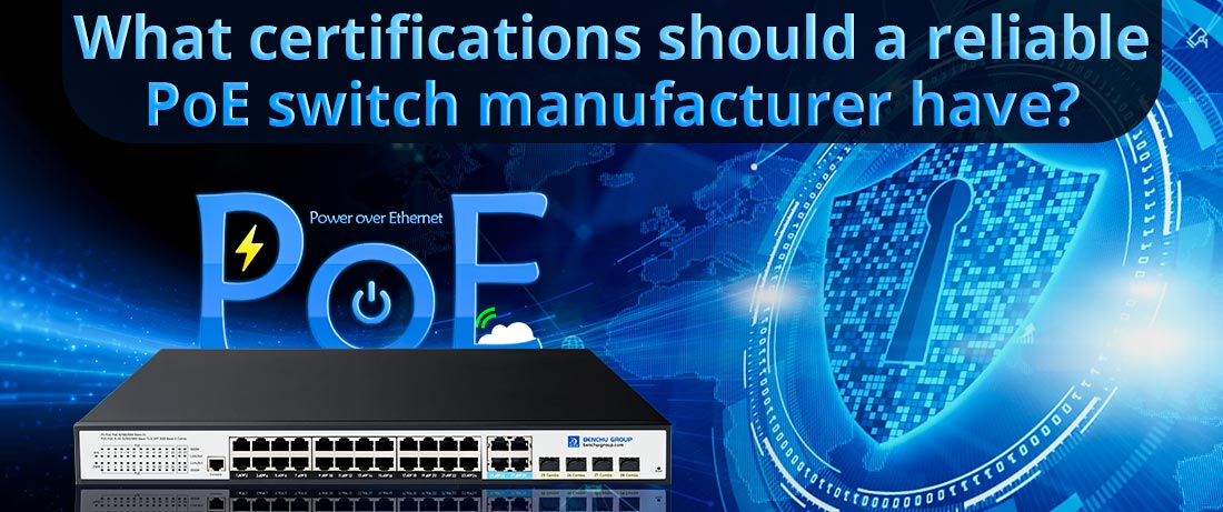 What certifications should a reliable PoE switch manufacturer have?