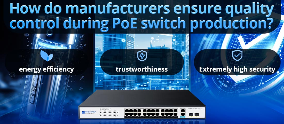 How do manufacturers ensure quality control during PoE switch production?