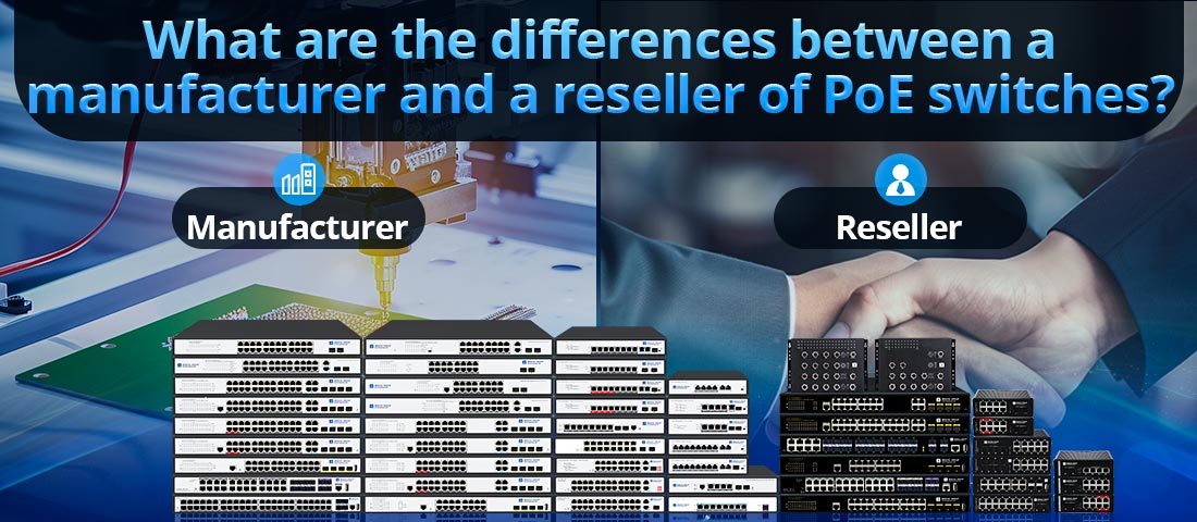 What are the differences between a manufacturer and a reseller of PoE switches?