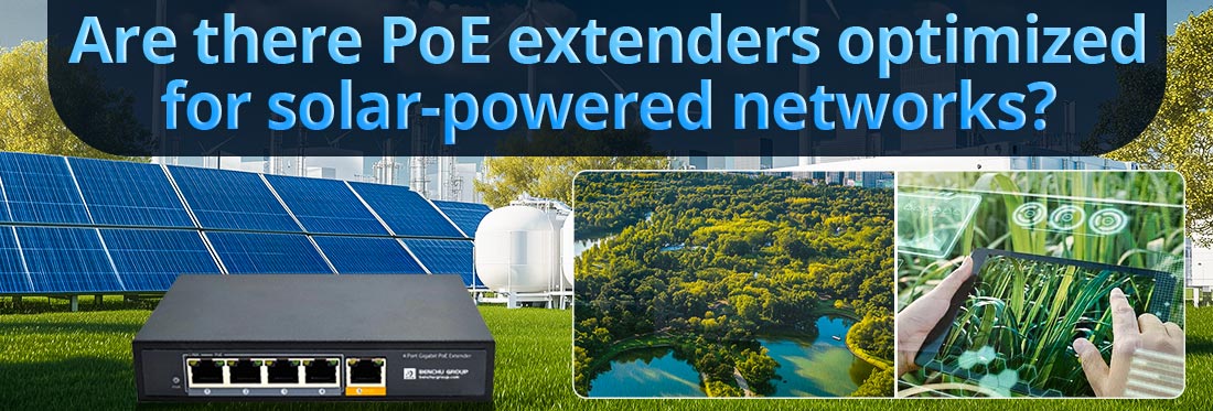 Are there PoE extenders optimized for solar-powered networks?