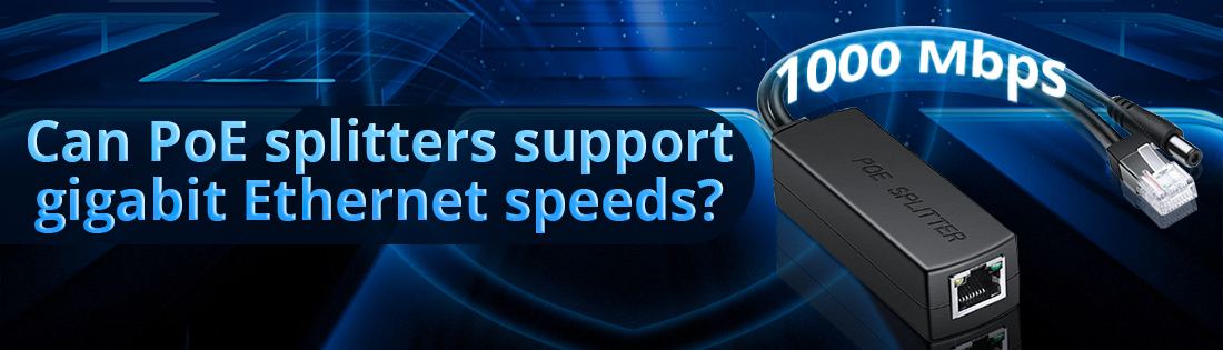 Can PoE splitters support gigabit Ethernet speeds