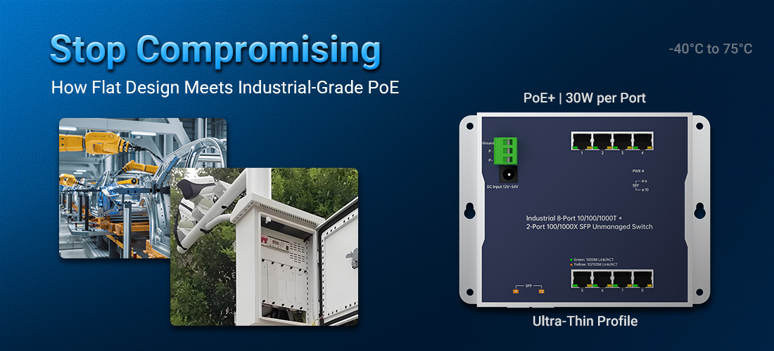 Stop Compromising on Space or Performance: How Flat Design Meets Industrial-Grade PoE