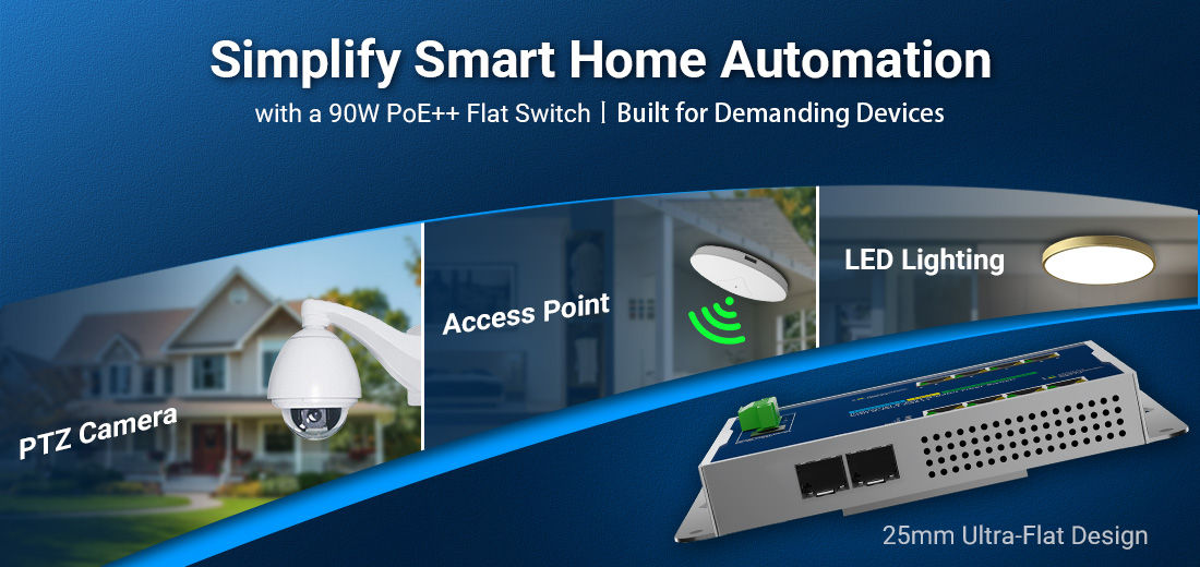 Simplify Smart Home Automation with a 90W PoE++ Flat Switch Built for Demanding Devices